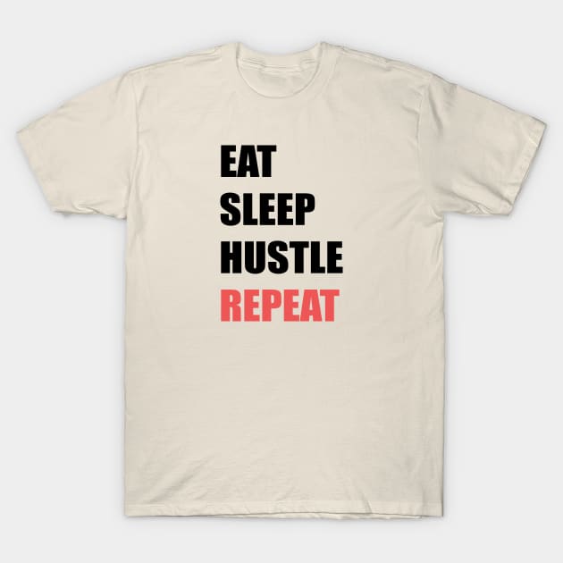 Eat Sleep Hustle Repeat T-Shirt by stokedstore